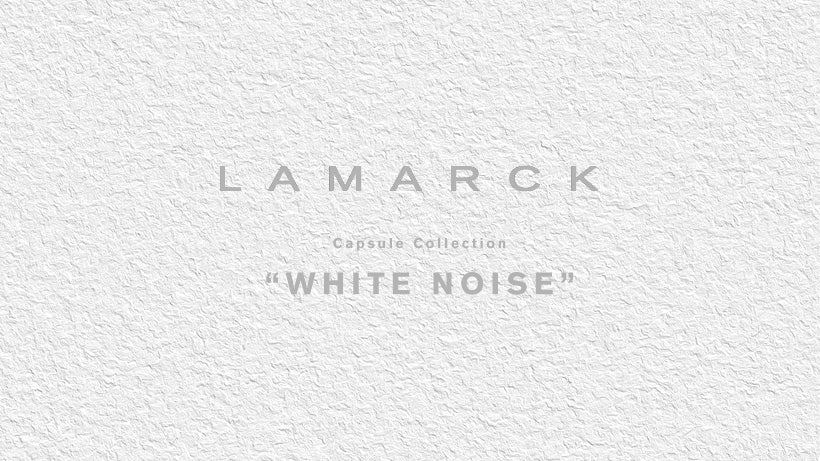LAMARCK(ラマルク)カプセルコレクション ” WHITE NOISE ”の発表&受注会を6/15(金)〜17 日(日)まで開催 貴重なアーカイブの販売も